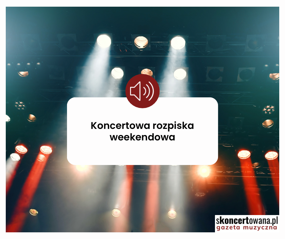 Koncertowa rozpiska weekendowa
