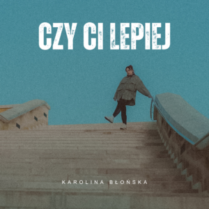 Czy Ci lepiej? – pyta Karolina Błońska