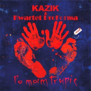 Kazik i Kwartet Proforma – nowa płyta: “Po moim trupie”