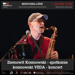 Muzyczna Łódź – Ziemowit Kosmowski, spotkanie i koncert kosmowski Veda