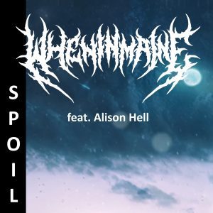 WHEN.in.MAINE feat. Alison Hell- „SPOIL”